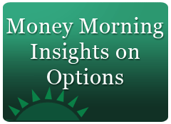 Money Morning Insights on Options