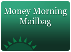 Money Morning Mailbag