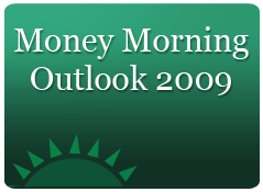 Money Morning Outlook 2009